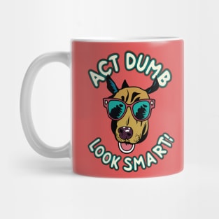 act dumb look smart Mug